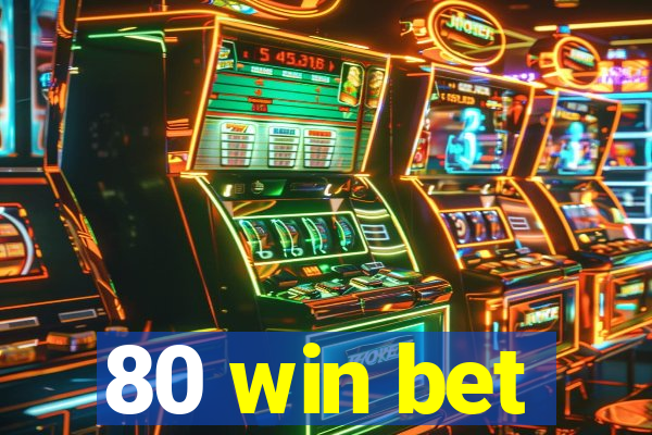 80 win bet